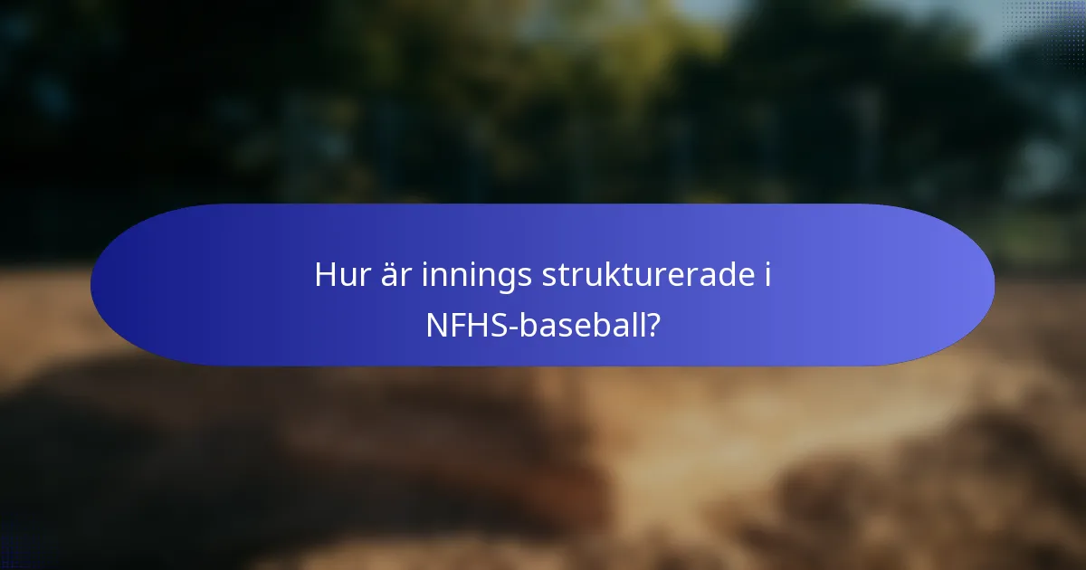 Hur är innings strukturerade i NFHS-baseball?