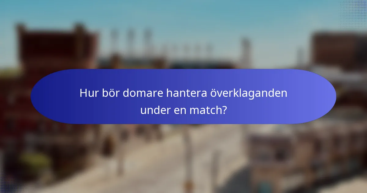 Hur bör domare hantera överklaganden under en match?