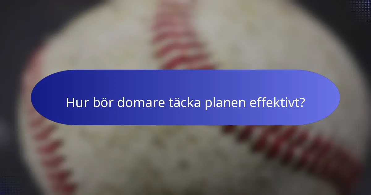 Hur bör domare täcka planen effektivt?
