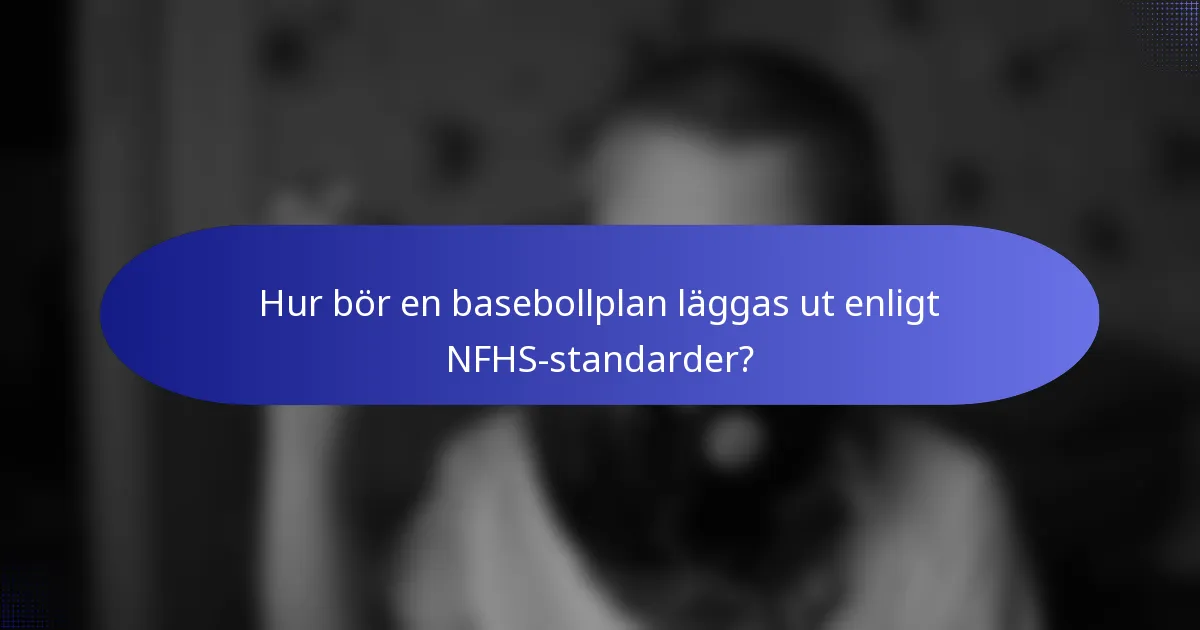 Hur bör en basebollplan läggas ut enligt NFHS-standarder?
