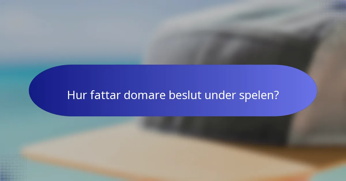 Hur fattar domare beslut under spelen?