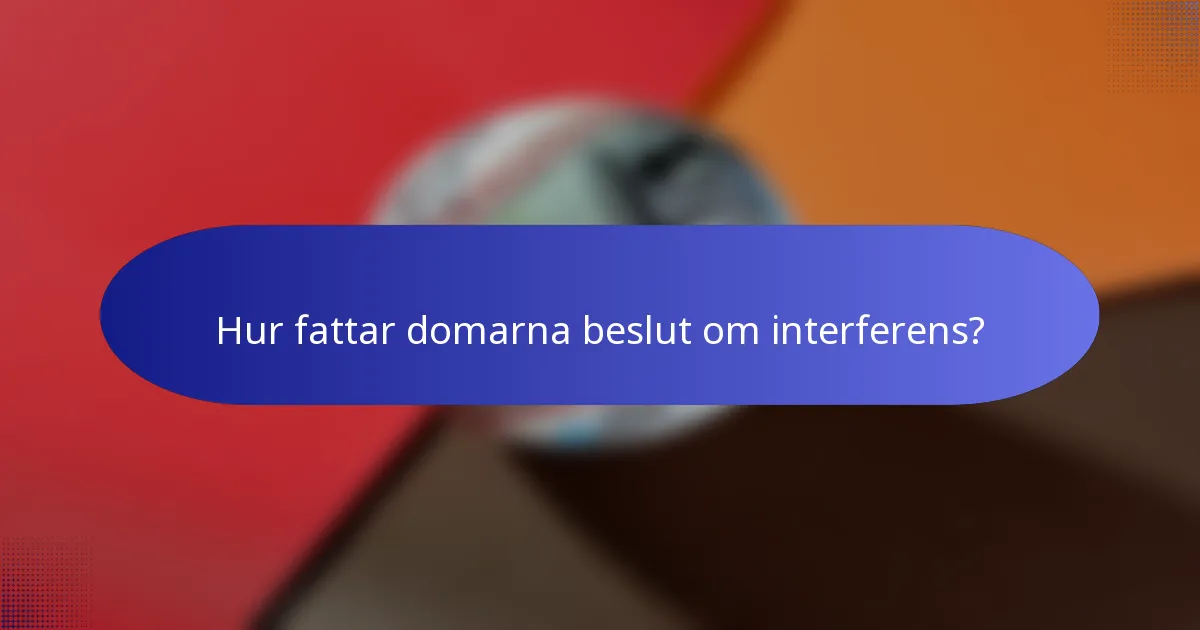 Hur fattar domarna beslut om interferens?