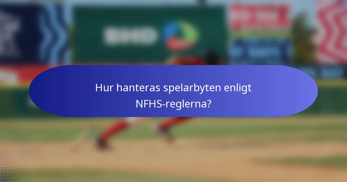 Hur hanteras spelarbyten enligt NFHS-reglerna?