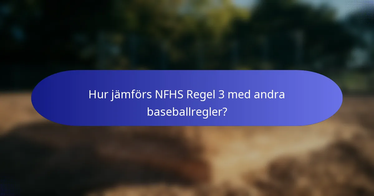 Hur jämförs NFHS Regel 3 med andra baseballregler?