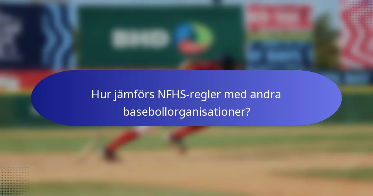 Hur jämförs NFHS-regler med andra basebollorganisationer?