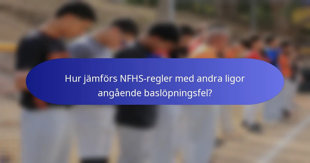 Hur jämförs NFHS-regler med andra ligor angående baslöpningsfel?
