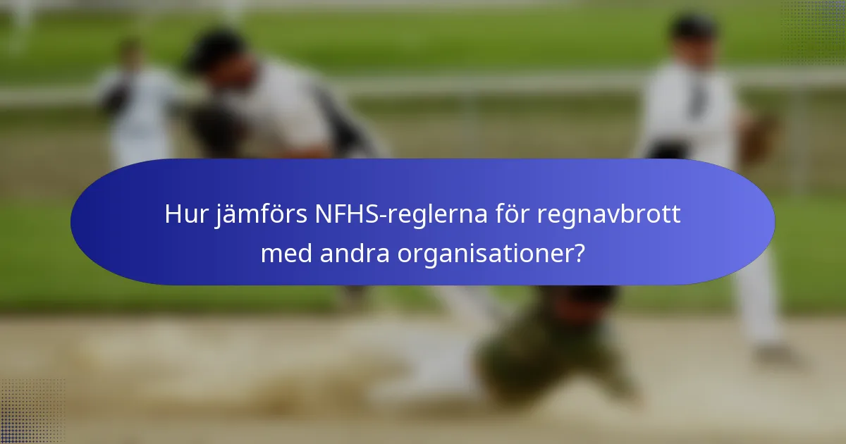 Hur jämförs NFHS-reglerna för regnavbrott med andra organisationer?