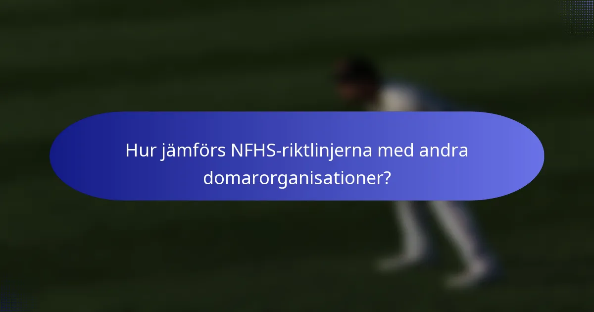 Hur jämförs NFHS-riktlinjerna med andra domarorganisationer?