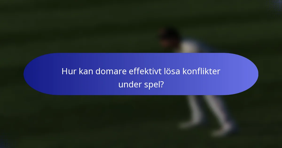 Hur kan domare effektivt lösa konflikter under spel?