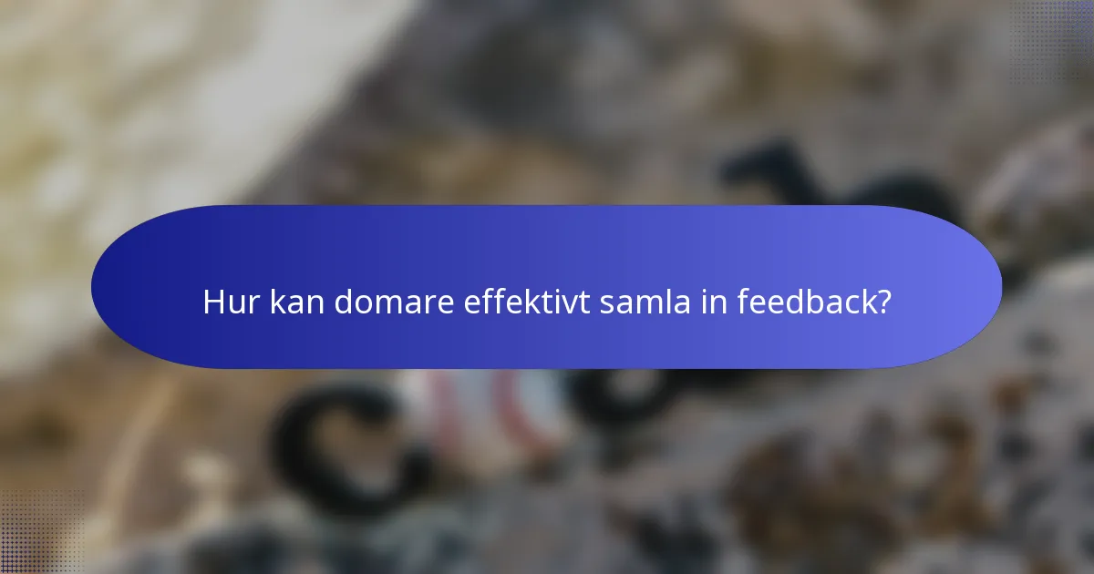 Hur kan domare effektivt samla in feedback?