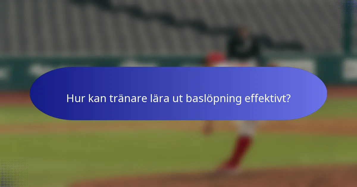 Hur kan tränare lära ut baslöpning effektivt?
