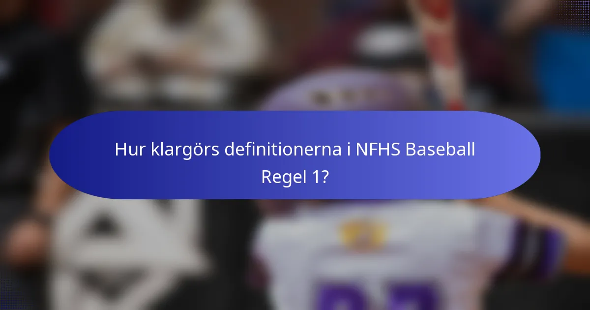 Hur klargörs definitionerna i NFHS Baseball Regel 1?