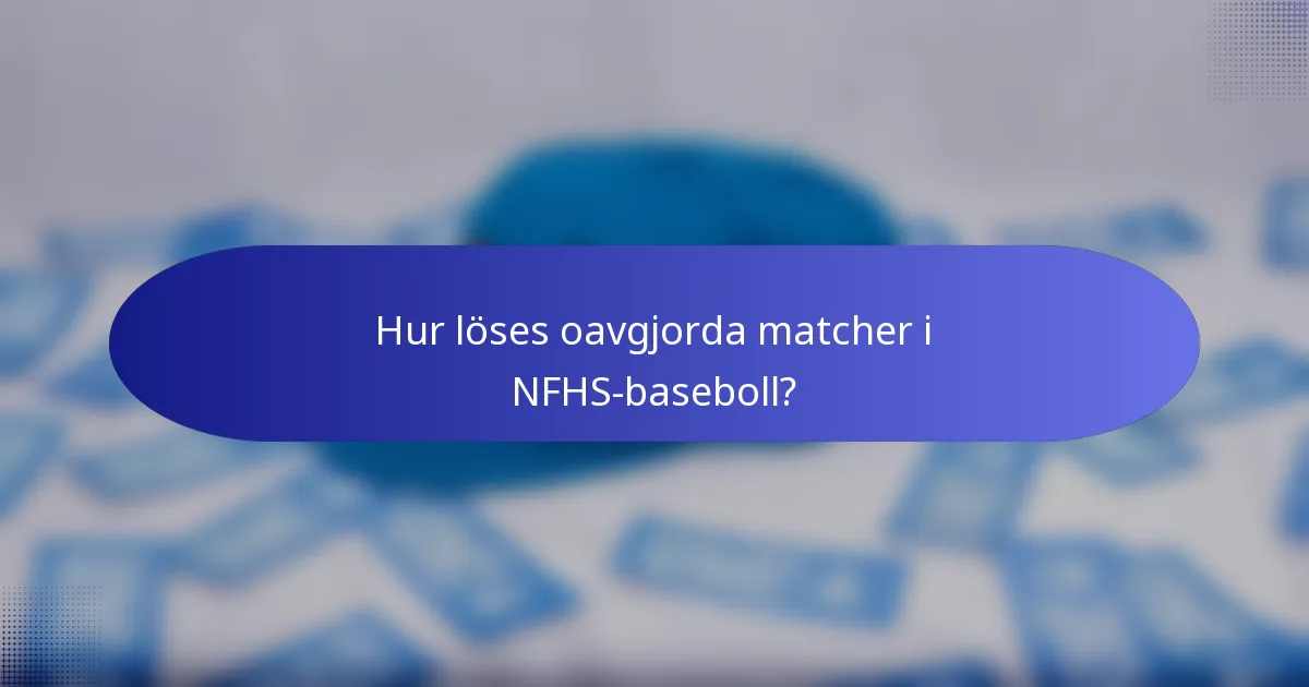 Hur löses oavgjorda matcher i NFHS-baseboll?