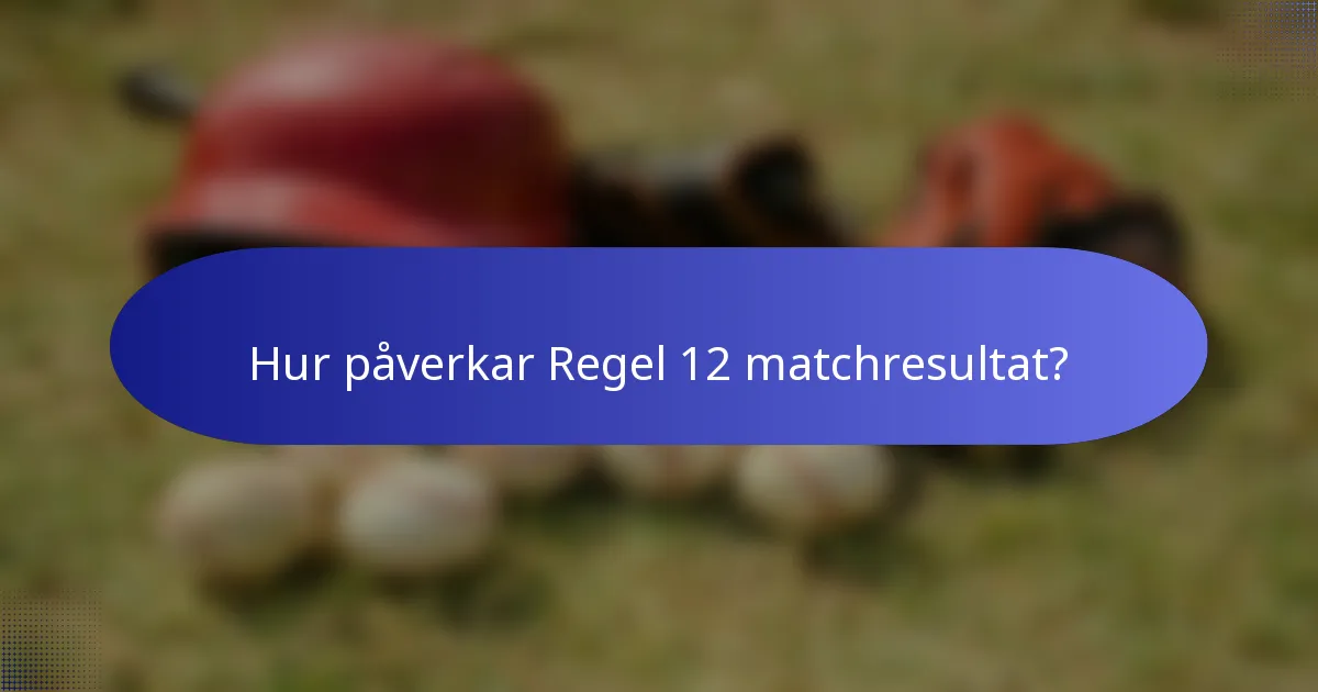 Hur påverkar Regel 12 matchresultat?