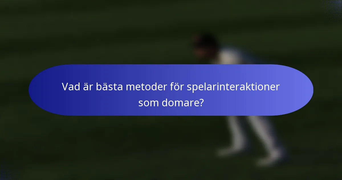 Vad är bästa metoder för spelarinteraktioner som domare?
