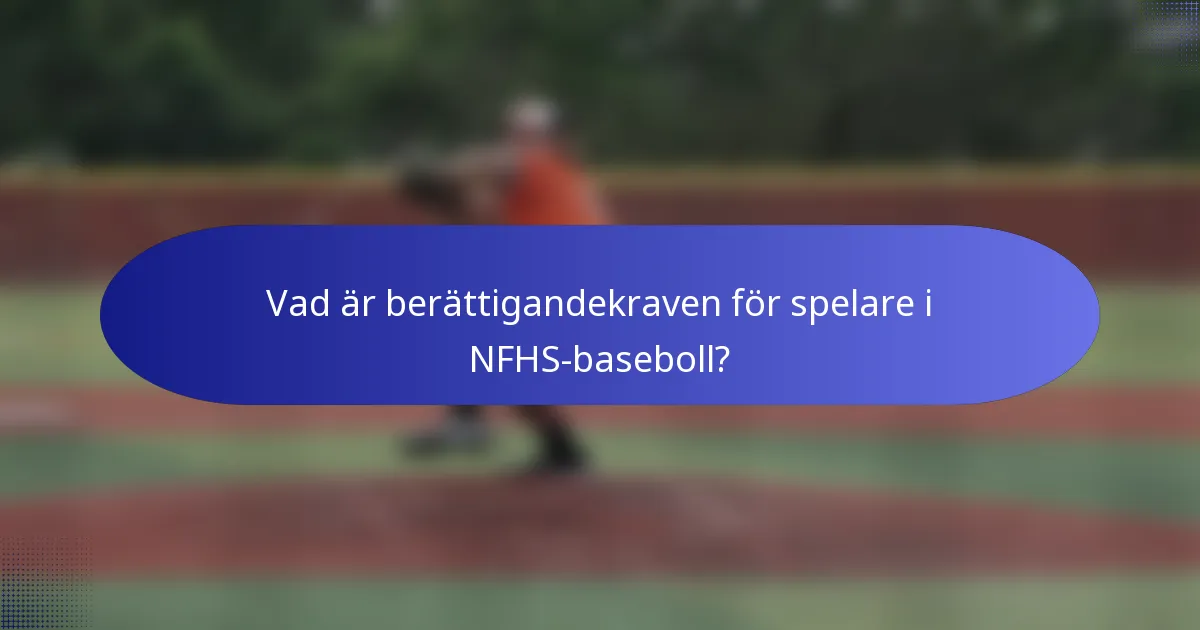 Vad är berättigandekraven för spelare i NFHS-baseboll?