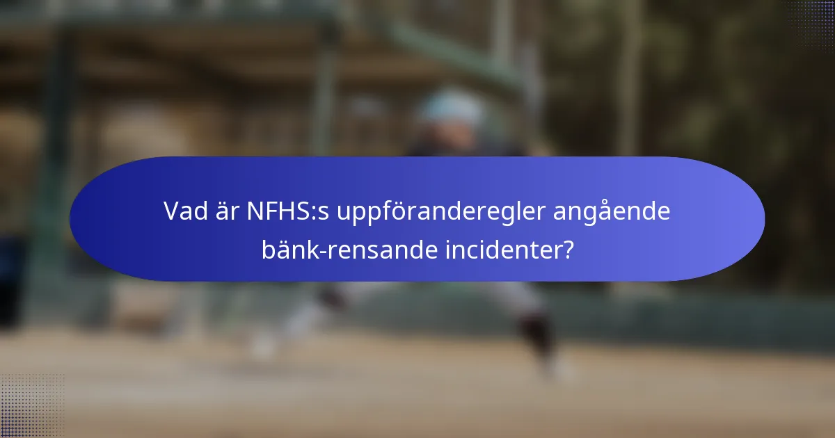 Vad är NFHS:s uppföranderegler angående bänk-rensande incidenter?