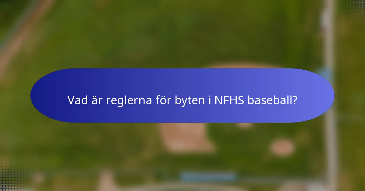 Vad är reglerna för byten i NFHS baseball?