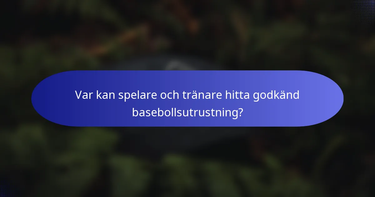 Var kan spelare och tränare hitta godkänd basebollsutrustning?