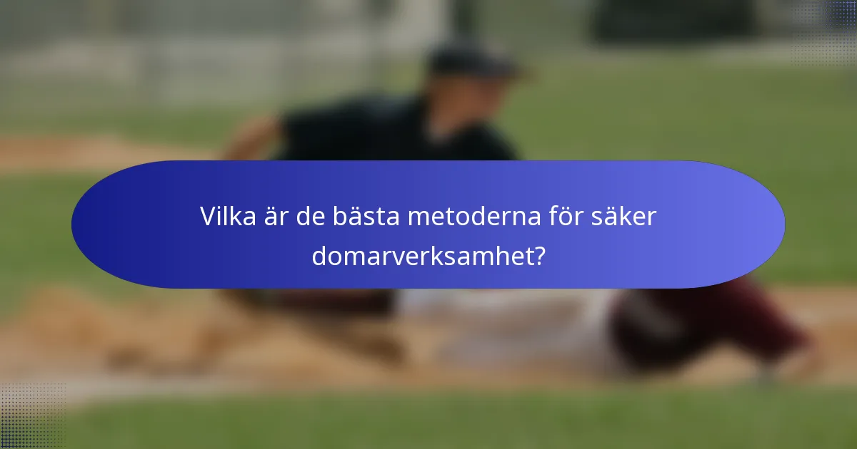 Vilka är de bästa metoderna för säker domarverksamhet?