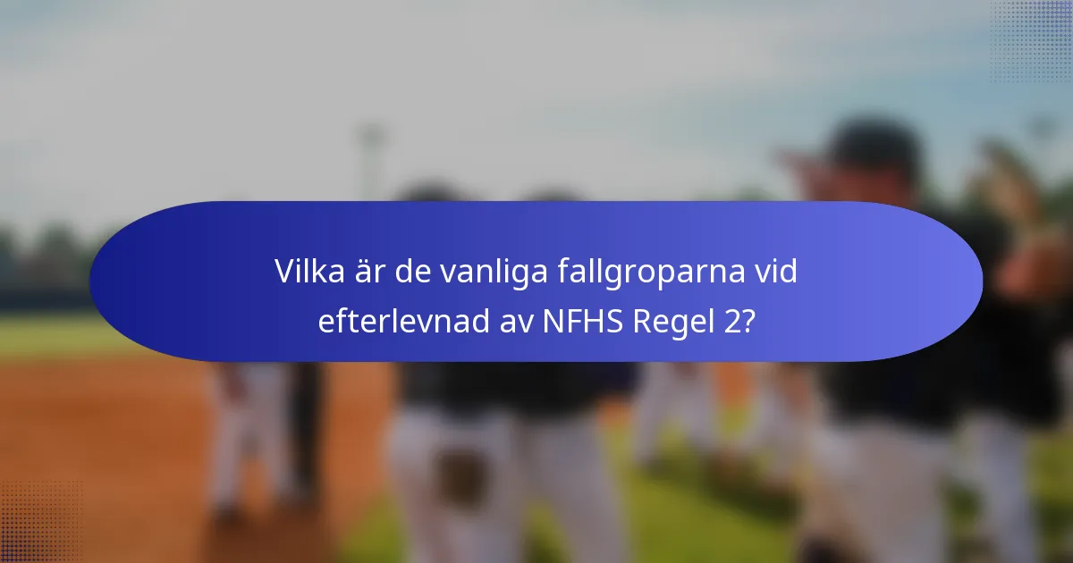 Vilka är de vanliga fallgroparna vid efterlevnad av NFHS Regel 2?