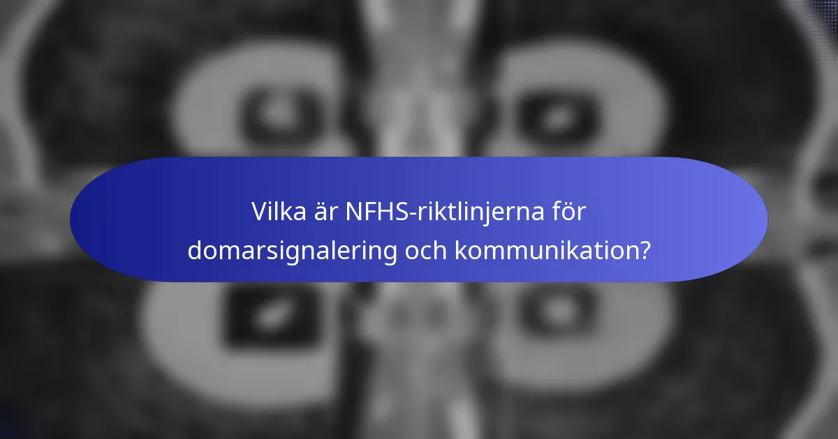 Vilka är NFHS-riktlinjerna för domarsignalering och kommunikation?