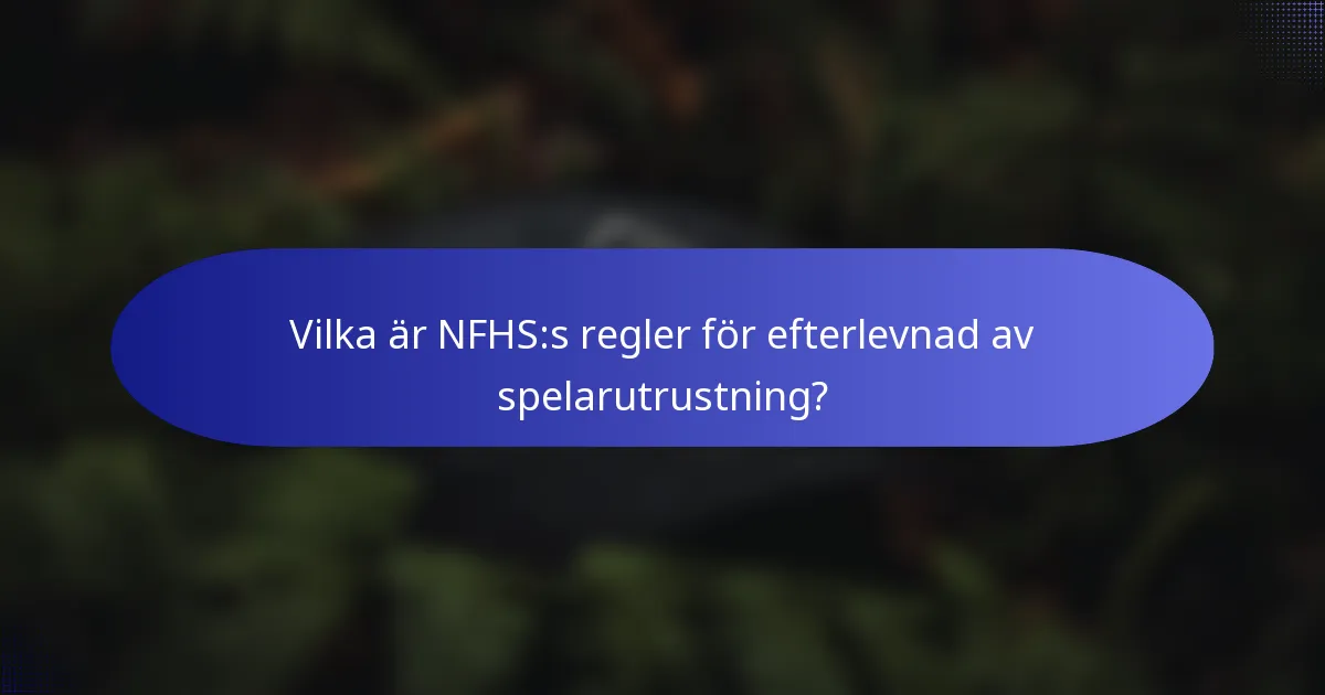 Vilka är NFHS:s regler för efterlevnad av spelarutrustning?