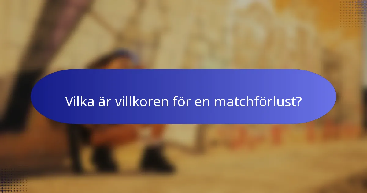 Vilka är villkoren för en matchförlust?