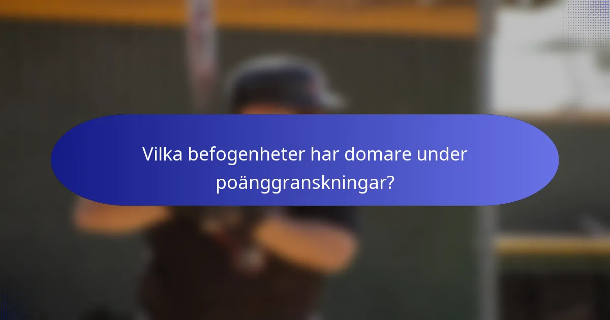 Vilka befogenheter har domare under poänggranskningar?