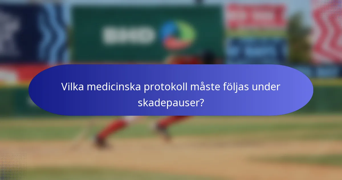 Vilka medicinska protokoll måste följas under skadepauser?