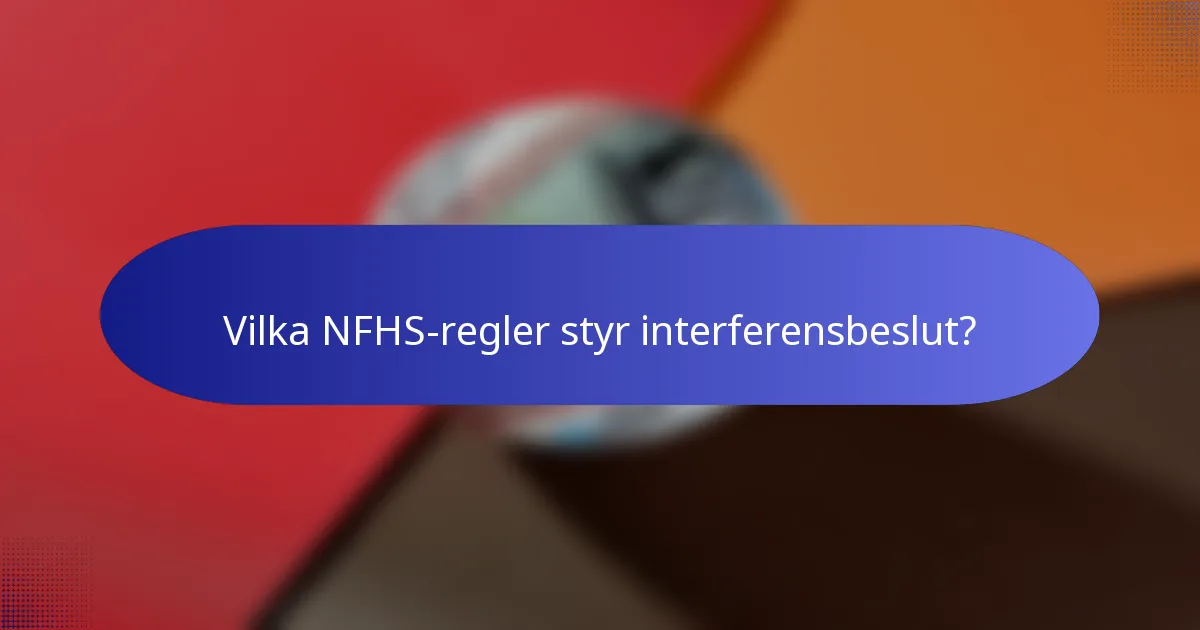 Vilka NFHS-regler styr interferensbeslut?