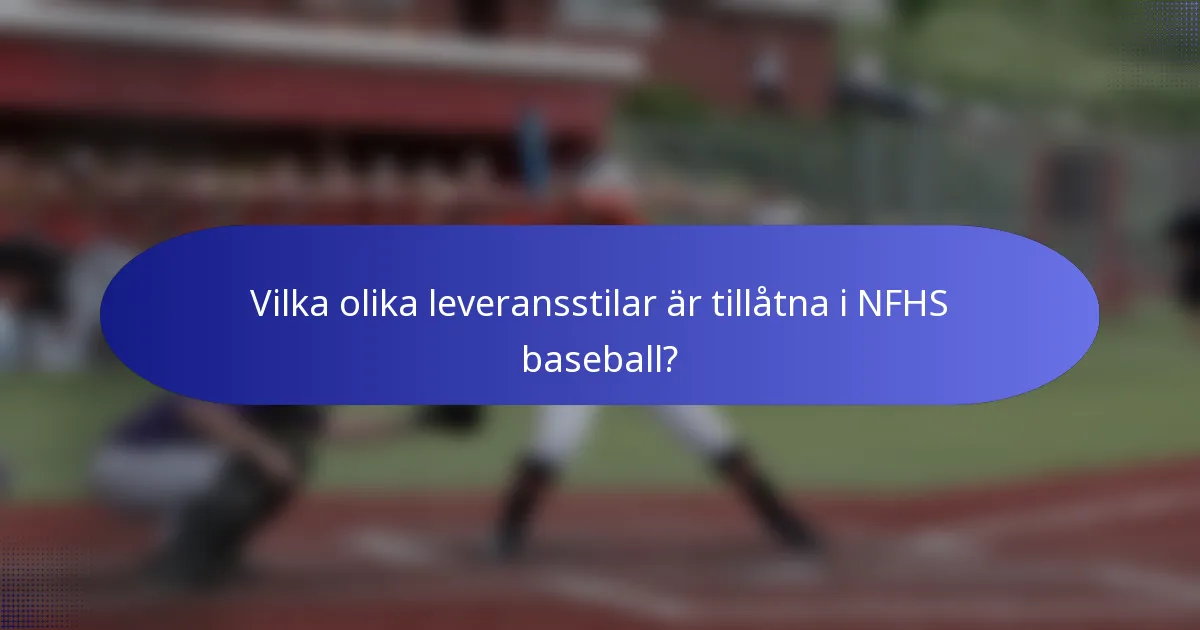 Vilka olika leveransstilar är tillåtna i NFHS baseball?