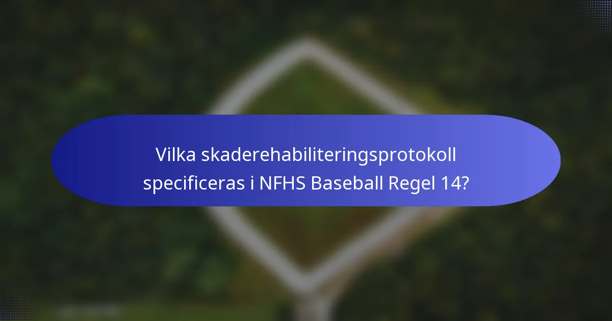 Vilka skaderehabiliteringsprotokoll specificeras i NFHS Baseball Regel 14?
