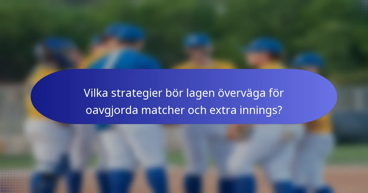 Vilka strategier bör lagen överväga för oavgjorda matcher och extra innings?