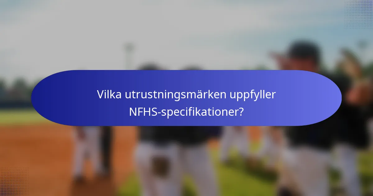 Vilka utrustningsmärken uppfyller NFHS-specifikationer?