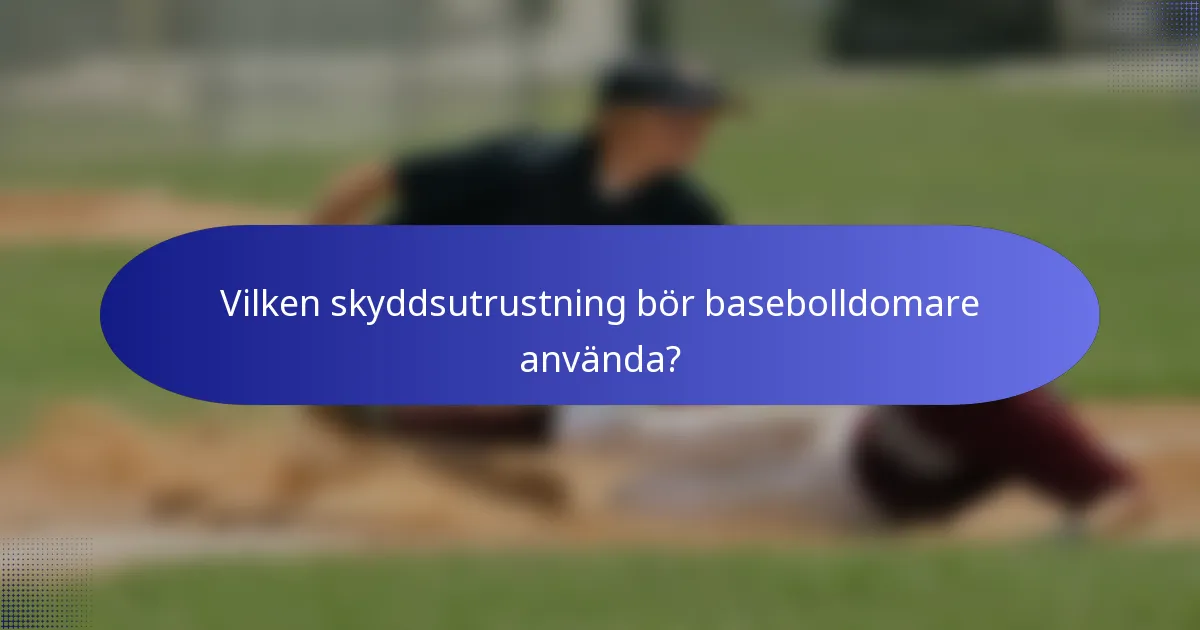 Vilken skyddsutrustning bör basebolldomare använda?