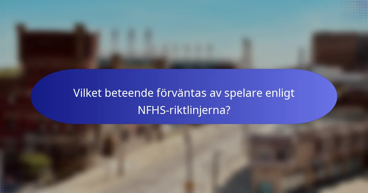 Vilket beteende förväntas av spelare enligt NFHS-riktlinjerna?